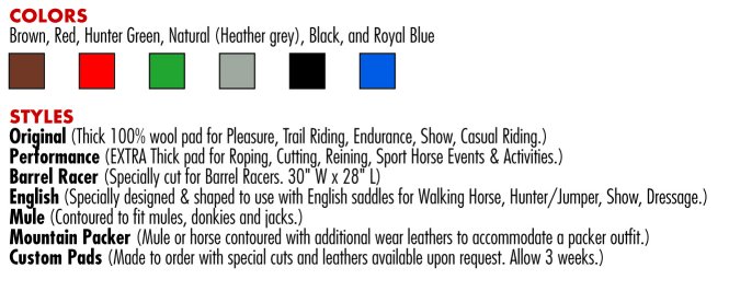 Saddle Pad Styles- Original, Performance, Barrel Racer, English , Mule, Mountain Packer or Custom. Brown, Red, Hunter Green, Natural, Black, Royal Blue.